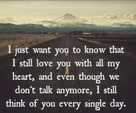 I just want to let you know that I still love you with all my heart and even though we don’t talk anymore, I still think of you every single day. All My Heart, We Dont Talk, To Infinity And Beyond, With All My Heart, Still Love You, Look At You, Friendship Quotes, Be Yourself Quotes, The Words