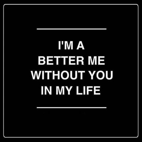 So Much Better Without You Quotes, Life Is Better Without You, My Life Is Better Without You, Better Without You, Better Without You Quotes, Im Better Than You Quotes, Im Better Than You, Im Just Better, Living My Life Quotes