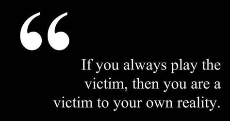 How To Stop Being A Victim. Playing The Victim Quotes, Victim Mindset, Play The Victim, Victim Quotes, Victim Mentality, Playing The Victim, No Bad Days, This Is Your Life, Quote Pins