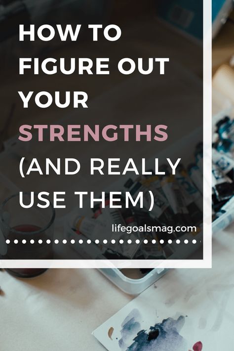 How To Figure Out Your Strengths (And Use Them) | Life Goals Mag Male Psychology, My Strength And Weakness, Strengths Finder, Instructional Materials, Character Strengths, Soulmate Connection, Success Habits, Addicted To You, Make A Man