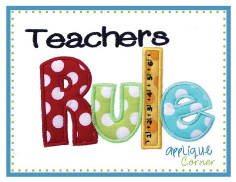 Teachers Rule Applique Design Teacher Embroidery, Embroider Ideas, School Designs, Transitional Kindergarten, Monogram Ideas, Future Teacher, Applique Monogram, Shirt Sayings, Classroom Printables