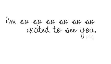 Excited To See You Quotes. QuotesGram by @quotesgram Im So Excited Quotes Cant Wait, I Get To See You Tomorrow Quotes, Can’t Wait To See You Tomorrow, So Excited To See You, Im So Excited Quotes, Excited To See You Quotes Cant Wait, A Person In 2 Months Can Make You Feel, So Excited To See You Quotes, Can't Wait To See You