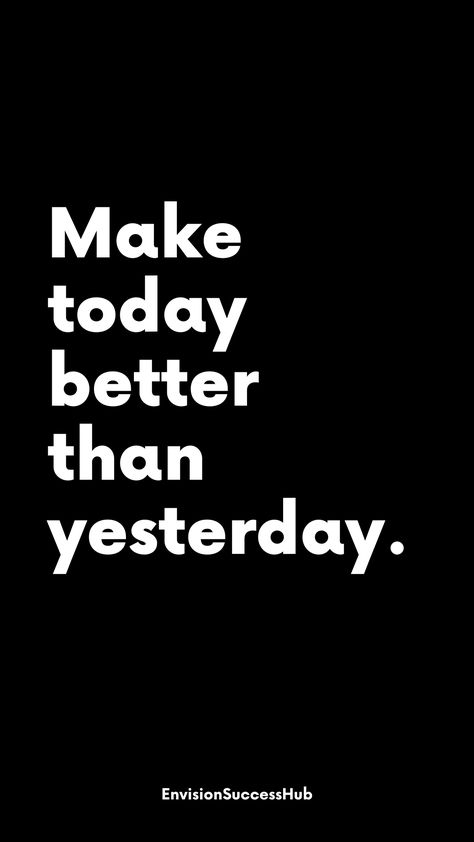 Make Today Better Than Yesterday, Better Today Than Yesterday Quotes, Today Will Be Better Than Yesterday, Motivation Of The Day, 1% Better Everyday Wallpaper, Better Than Yesterday Quotes, 1% Better Everyday, 1 Percent Better Everyday, 1% Better Everyday Quote