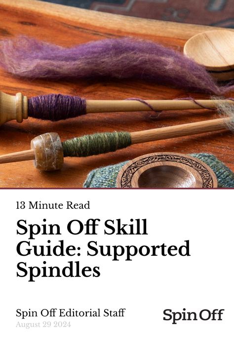 Spin Off Skill Guide: Supported Spindles Support Spindle Spinning, Spinning Yarn Fiber, Support Spindle, Spinning Wool, Drop Spindle, Spinning Yarn, Spinning Fiber, World Crafts, Wool Crafts