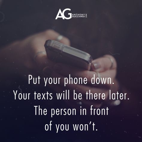 Put your phone down. Your texts will be there later. The person in front of you won't. People Always On Their Phone Quotes, Too Much Cell Phone Use Quotes, His Phone Is More Important Quotes, Pay More Attention To Your Partner Than Your Phone, Phone Quotes Get Off Your, Husband Always On Phone, Put Down Your Phone Quotes, Put Your Phone Down Quotes, Get Off Your Phone Quotes