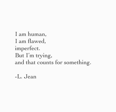 #quotes #words #thoughts #poetry #poem #ljean #human #flawed #imperfect #iamtrying #thatcounts Quotes About Flaws And Imperfections, We Are All Flawed Quotes, I Am Flawed Quotes, Im Human Quotes Not Perfect, Im Only Human Quotes, Imperfect Quotes Flaws, Your Flaws Quotes, Imperfections Quotes, Human Imperfection