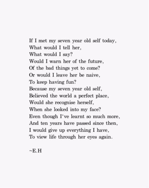 to view life through her eyes again I Dont Remember My Childhood, Poem About Life Experience, Poems About The Future, New Years Poem, Erin Hanson Poems, Erin Hansen, Eh Poems, Erin Hanson, I'm Tired