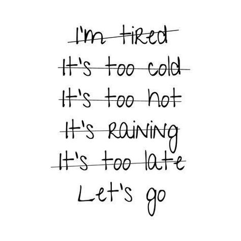 I'm tired  It's too cold  It's too hot  It's raining  It's too late  Let's go ! Fitness Exercises, Daglig Motivation, Running Ideas, Motivație Fitness, Modele Fitness, Motivation Sport, Inspirerende Ord, It's Too Hot, Exercise Inspiration