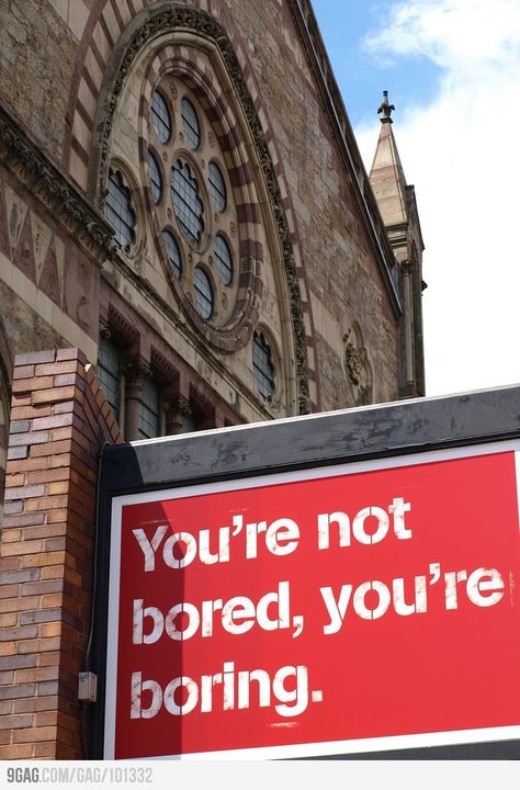 }{ You're not bored, you're boring. Boredom Quotes, Boring People, Im Bored, Funny Signs, Inspirational Quotes Motivation, The Words, True Stories, Inspire Me, That Way