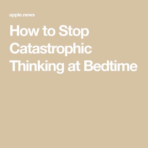 How to Stop Catastrophic Thinking at Bedtime Irrational Thoughts, How To Stop Thinking, Catastrophic Thinking, High Functioning, Stop Thinking, Apple News, At Night, Brain, Sleep