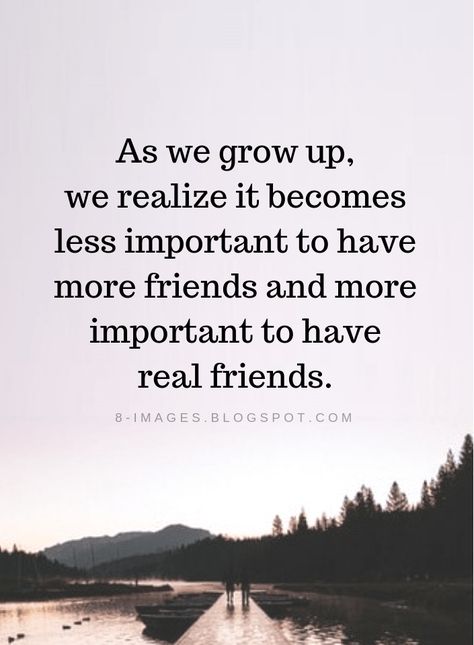 Real Friends Quotes As we grow up, we realize it becomes less important to have more friends and more important to have real friends. Real Friends Quotes, Quotes About Real Friends, Lesson Learned Quotes, Growing Up Quotes, True Friends Quotes, True Friendship Quotes, More Friends, Outing Quotes, Quotes Ideas