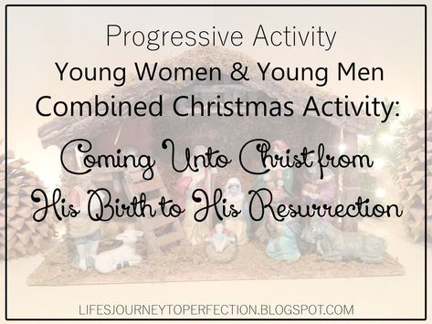 Combined YW/YM Christmas Activity: Coming Unto Christ from His Birth to His Resurrection Lds Christmas Lesson, Lds Yw Activities, Lds Youth Activities, Church Youth Activities, Mutual Activities, Mormon Messages, Youth Group Activities, Christmas Youth, Lds Lessons