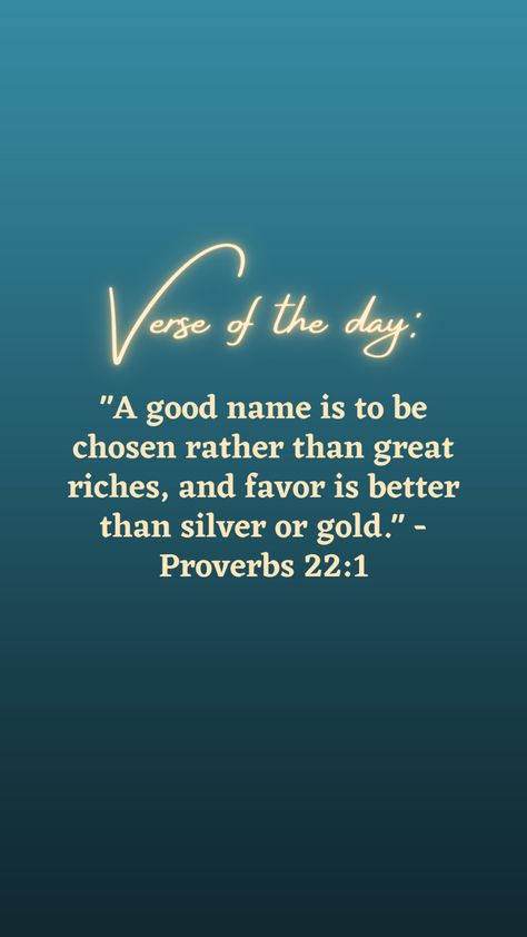 "A good name is to be chosen rather than great riches, and favor is better than silver or gold." - Proverbs 22:1 A Good Name Is Better Than Riches, Proverbs 22, Cool Names, Proverbs, The Day, Good Things, Quotes, Silver, Gold