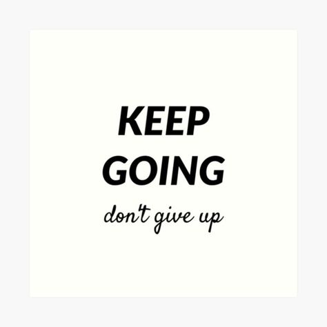 "KEEP GOING - DON'T GIVE UP - motivation and success quotes" Art Print by IdeasForArtists | Redbubble https://www.redbubble.com/i/art-print/KEEP-GOING-DON-T-GIVE-UP-motivation-and-success-quotes-by-IdeasForArtists/43445006.1G4ZT Giving Up Is Not An Option, Don’t Give Up Quotes, Dont Give Up, Don’t Give Up, Going Quotes, Keep Going Quotes, Don't Give Up Quotes, Night Love Quotes, Good Night Love Quotes