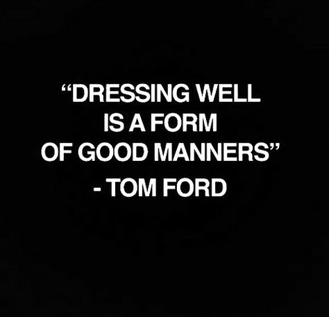 Tom Ford. Quote. Slogan. Fashion. No Ordinary Girl, Pic Quotes, Dressing Well, Classy Lady, Good Manners, Linda Evangelista, Personality Development, E Card, Fashion Quotes