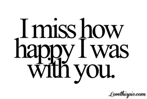 I Miss How Happy I Was With You Pictures, Photos, and Images for Facebook, Tumblr, Pinterest, and Twitter Someone Special Quotes, Missing Someone Quotes, I Miss You Quotes, Missing You Quotes, Love Hurts, Breakup Quotes, Trendy Quotes, Quotes For Him, Thoughts Quotes