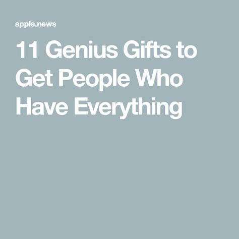 11 Genius Gifts to Get People Who Have Everything Gifts People Will Actually Use, Gifts For Those Who Have Everything, Gifts For People Who Have Everything, Goft Ideas, Gifts For Old People, Personality Gifts, Wealthy People, Who People, That One Person