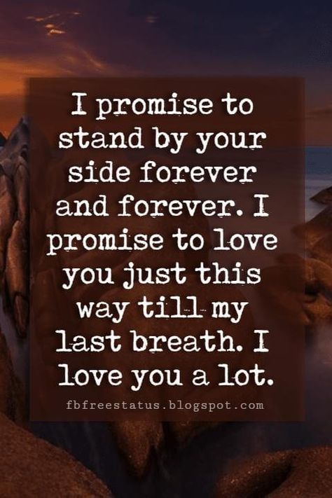 cute i love you sayings, I promise to stand by your side forever and forever. I promise to love you just this way till my last breath. I love you a lot. Cute Love Sayings, Love Promise Quotes, Love My Wife Quotes, Promise Quotes, Saying Quotes, Love Sayings, Love Quotes For Wife, I Love You Means, Love Texts For Him