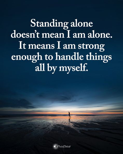 Power of Positivity on Instagram: “Double TAP if you agree.  Standing alone doesn't mean I am alone. It means I am strong enough to handle things all by myself.…” Mean Quotes, Beautiful Soul Quotes, Buddha Quotes Life, Happy Alone, Beautiful Sayings, Adulting Quotes, All By Myself, Christian Quotes Prayer, Meant To Be Quotes