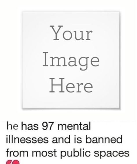 He Is Banned From Most Public Spaces, This Is Me If You Even Care Template, Mentally Ill Template, She Has 97 Mental, Your Pic Here Template, He Has 97 Mental, Banned From Most Public Spaces, Ur Pic Here Template, Silly Templates