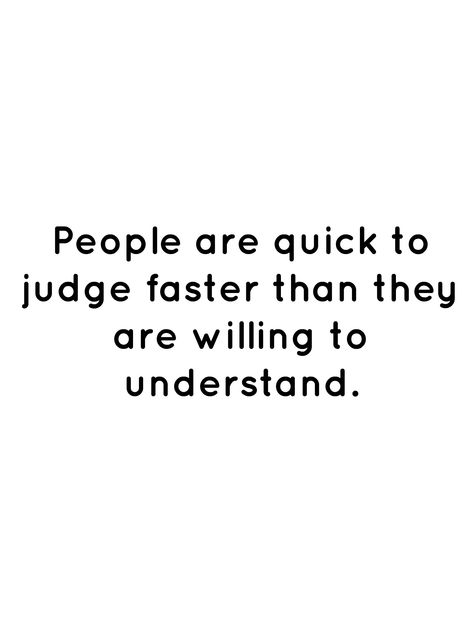 People Need To Stop Judging Quotes, People Will Not Understand Quotes, People Are So Quick To Judge Quotes, People Are So Quick To Judge, People Are Gonna Judge Quotes, People Will Be People Quotes, People Judge Quotes, They Judge You Quotes, People Never Understand Quotes