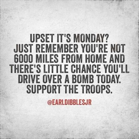 Support the troops. Follow our "Support Our Troops" board for more! Earl Dibbles Jr Quotes, Earl Dibbles Jr, Marine Sister, Usmc Mom, Army Wife Life, Keep On Keepin On, Monday Monday, The Zombie Apocalypse, Military Mom