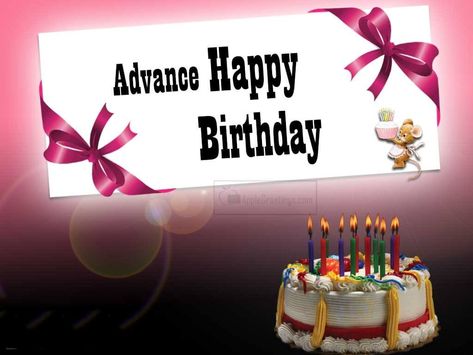 Happy Birthday In Advance Advance Birthday Wishes, Advance Happy Birthday Wishes, Advance Happy Birthday, Happy Christmas Wishes, Happy Birthday Bestie, Birthday Wishes For Friend, Happy Birthday Wishes Images, Birthday Wishes And Images, Happy Birthday Video