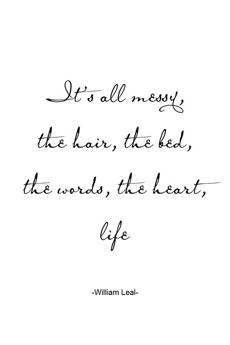 It's all messy, the hair, the bed, the words, the heart, life ~ William Leal. www.gracetheday.com Recovery Road, Hair Captions, Messy Quotes, Selfie Quotes, Black & White Quotes, Blogging Quotes, Quote Backgrounds, Messy Hair, Atticus