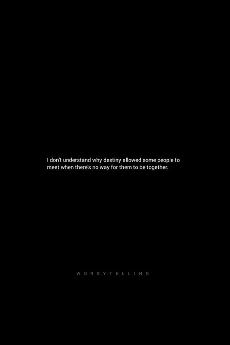 I Don't Understand Why Destiny Allowed Some People To Meet there Is No Way For Them To Be Together #Relationship # relationshipgoals #relationshipquotes # relationshipadvise # relationshiptips We Cannot Be Together Quotes, Not Destined To Be Together Quotes, Quotes About Destiny Love, I Don’t Understand You, Destiny Quotes Meant To Be Relationships, Relationship Understanding Quotes, Don't Understand My Feelings, Why Can't We Be Together Quotes, Understanding Relationships Quotes