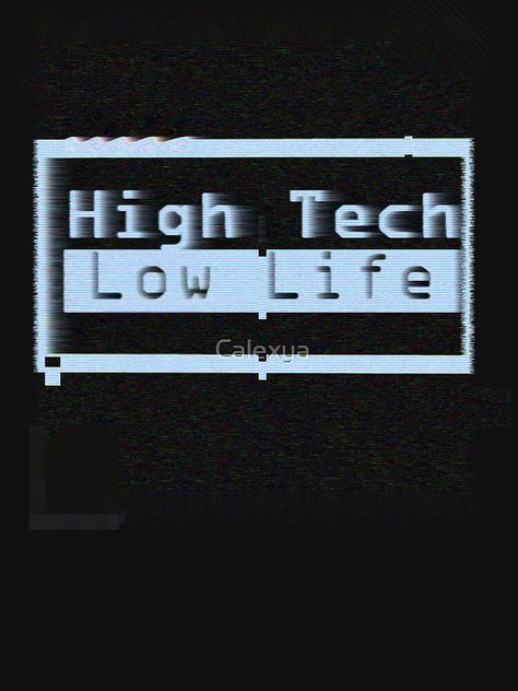 "High Tech, Low Life v.2" T-shirt by Calexya | Redbubble Hi Tech Low Life, High Tech Low Life Cyberpunk, Tech Bro Aesthetic, Tech Genius Aesthetic, Retro Tech Aesthetic, Cybernetics Aesthetic, High Tech Aesthetic, Tech Grunge, Cyberpunk Shirt