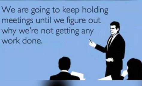 Meeting Humor, Meeting Memes, Meetings Humor, Hating Your Job, Work Meetings, Dental Humor, Work Meeting, Work Jokes, Office Humor