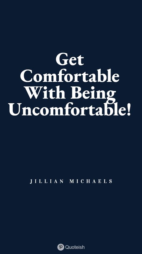 Get comfortable with being uncomfortable. - Jillian Michaels Comfort zone is a mirage. People who never comes out of their comfort zone will never be able to make history. Coming out of comfort zone and trying something hard results the success. This is a collection of 38 quotes on comfort zone and sayings on comfort zone. Going Out of Comfort Zone Quotes #ComfortZoneQuotes #Quotes #Quoteish Never Get Comfortable Quotes, Don't Get Comfortable, Become Comfortable Being Uncomfortable, Quotes On Comfort, Getting Comfortable With Being Uncomfortable, Get Comfortable With Being Uncomfortable Wallpaper, Be Comfortable With Being Uncomfortable, Comfortable Being Uncomfortable Quotes, Get Comfortable Being Uncomfortable