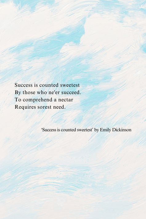 In 'Success is counted sweetest,' Emily Dickinson explores the paradox that success is most fully understood and appreciated not by those who achieve it, but by those who have experienced failure or deprivation. The poem highlights the complexity of human emotions and the ironies of life.  Dive into Dickinson’s poetic wisdom and read our full analysis! ✨  #EmilyDickinson #PoetryLovers #LifeLessons #PoemsDaily #DailyPoems  #PoeticTruths #SuccessAndFailure #PoetryCommunity #ClassicPoetry Poems About Success, Success Poem, Dickinson Poems, Poem Analysis, Emily Dickinson Poems, Poetry Analysis, Key Quotes, Poet Quotes, American Poetry