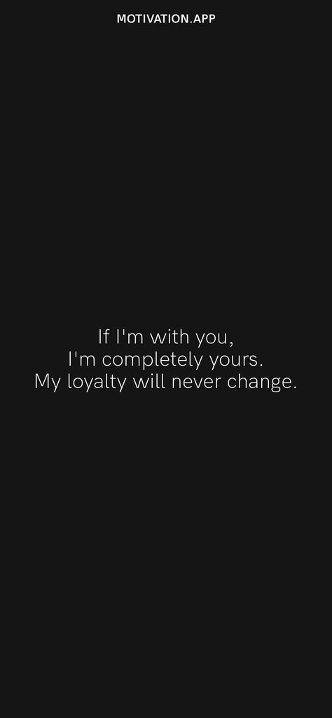 If I'm with you, I'm completely yours. My loyalty will never change. From the Motivation app: https://motivation.app Give Me Loyalty I'll Give You Everything, My Loyalty Quotes, Im Loyal Quotes, Loyal Boyfriend, Lines For Husband, Cute Couple Memes, Sorry Message For Boyfriend, Loyal Quotes, Commitment Quotes