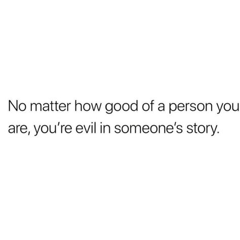 Dr. Chanita Foster on Instagram: “Listen..... No matter how good of a person you are, you’re evil in someone’s story! That’s facts. People will always be people. The the old…” Being The Bad Guy In Someones Story, We Are Always Bad In Someone's Story, What People Say About You Quotes, Evil Quotes People, People Who Watch Your Story, No Matter How Good You Are To People, Evil Person Quotes, Good And Evil Quotes, Evil People Quotes