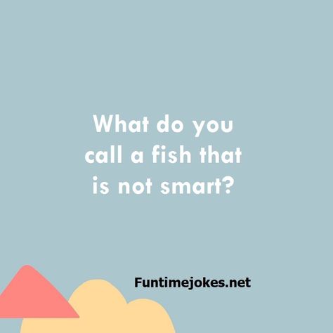 What do you call a fish that is not smart?| Get Riddle Answer What Do You Call Jokes, Tagalog Riddles With Answers, Hard Riddles With Answers, Tricky Riddles With Answers, Best Riddles, Riddle Of The Day, Hard Riddles, Tricky Riddles, Best Riddle