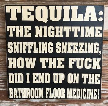 Tequila Quotes Humor, Tequila Quotes Funny, Funny Alcohol Memes, Tequila Quotes, Bowling Quotes, Tequila Humor, Goof Troop, Funny Wood Signs, Grammar Humor