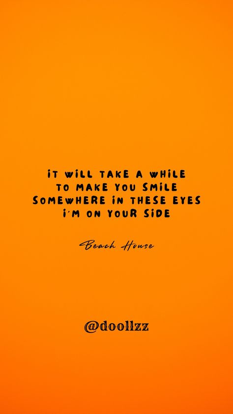 It will take a while, To make you smile
Somewhere in these eyes, I'm on your side
- Beach House It Will Take A While To Make You Smile, Somewhere In These Eyes Im On Your Side, Favorite Poems, House Quotes, Beach House Art, You Smile, Make You Smile, Art Sketches, Beach House