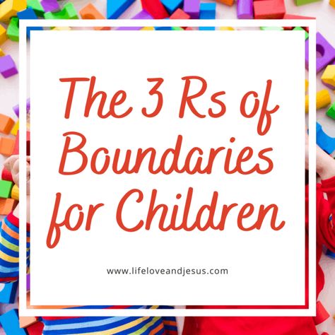 The 3 Rs of Boundaries for Children - Life, Love, and Jesus Teaching Boundaries, Boundaries For Kids, Boundaries Activities, Help Kids Focus, Family Read Alouds, Boundaries Quotes, Class Rules, Personal Boundaries, Parent Child Relationship