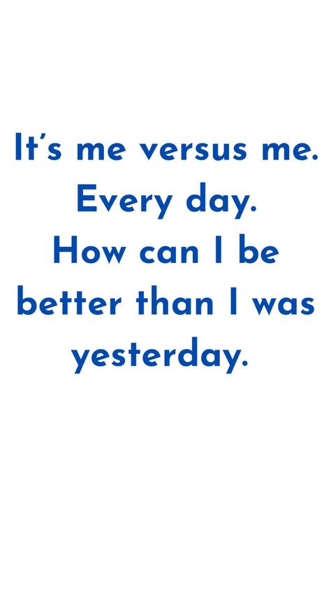 It’s not you versus them. It’s you versus you. Better Than I Was Yesterday Quote, Yesterday Was A Good Day Quotes, I Am Better Than I Was, Me Versus Me, Trying To Be Better, Meaningful Things, Overcome Procrastination, Better Than Yesterday, Anything For You