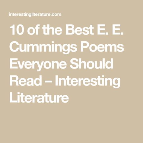 10 of the Best E. E. Cummings Poems Everyone Should Read – Interesting Literature Ee Cummings For Whatever We Lose, Ee Cummings Poems, E Cummings Poems, Is He Interested, Spring Poem, Most Famous Poems, Dickinson Poems, Japanese Haiku, Ee Cummings