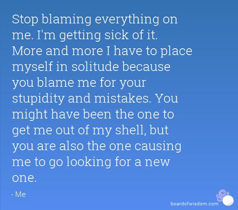 Quotes About Blame, Your Stupidity, Blame On Me, Sick Of It, I M Sick, Wasting My Time, Baddie Quotes, Truth Quotes, You Call