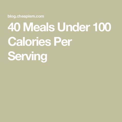 40 Meals Under 100 Calories Per Serving Eating 1000 Calories A Day, 900 Calories A Day Meal Plan, 1000 Calories A Day Meal Plan, Under 100 Calorie Meals, 350 Calorie Meals, Meals Under 100 Calories, 900 Calories A Day, 100 Calorie Meals, 1000 Calories A Day