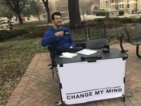 Change My Mind Meme, Fast Meme, Blank Memes, Meme Show, Meme Maker, Change My Mind, Online Quiz, You Meme, Me Too Meme