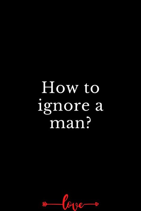 How to ignore a man? Ignoring Someone Quotes, Ignore Me Quotes, Attention Quotes, Being Ignored Quotes, Ignoring Someone, Quotes About Motherhood, Drawing Quotes, Insightful Quotes, Ignore Me