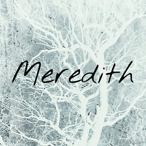 Meredith / Welsh: great ruler Meredith Grace Meredith Name, Welsh Baby Names, Female Character Names, Meaningful Names, Name List, Pretty Names, Name Inspiration, Female Names, What Is Your Name