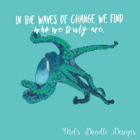 Ocean quote and octopus artwork by Melinda Todd Octopus Quotes Life, Ocean Saying Tattoo, Octopus Quotes, Octopus Tumbler, Octopus Thigh Tattoos, Tropical Christmas Decorations, Octopus Photography, Ocean Quote, Octopus Artwork