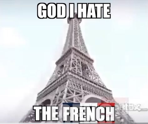 God I hate the French meme French People Slander, French Memes Humor, French Slander, French Funny, French Meme, Anti Flag, Creepypasta Oc, British Things, English Memes