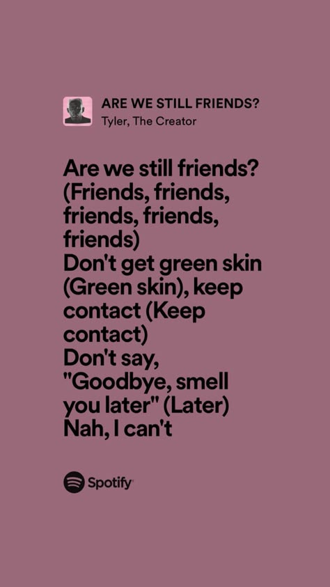 Are We Still Friends Quotes, Are We Still Friends Wallpaper, Are We Still Friends Tyler The Creator Lyrics, Are We Still Friends Spotify, Are We Still Friends Lyrics, Music For Instagram, Frank And Tyler, Tyler The Creator Lyrics, Ttc Quotes