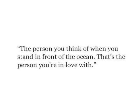 The person you think of when you stand in front of the ocean. That's the person you're in love with.. Best Relationship Quotes, Inspirational Relationship Quotes, The Best Relationship, Good Relationship Quotes, Poem Quotes, New Energy, E Card, Say I Love You, Art Journal Pages